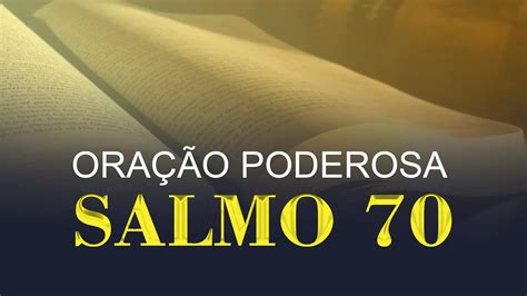 SALMO 70 Apressa te ó Deus em me livrar Apressa te ó Deus em me