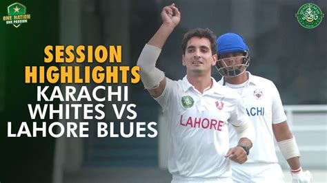 Session Highlights Karachi Whites Vs Lahore Blues Day Match