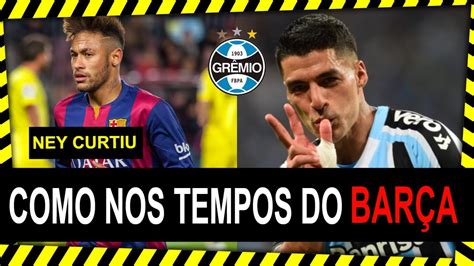 VEJA AGORA Neymar reage a gols de Suárez na estréia do Grêmio YouTube