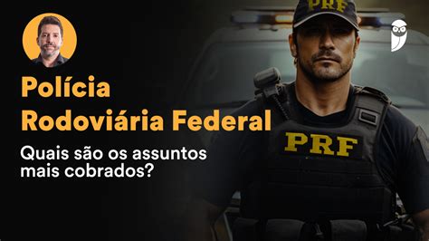 Concurso Polícia Rodoviária Federal Quais são os assuntos mais cobrados