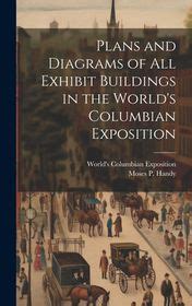 Plans and Diagrams of All Exhibit Buildings in the World's Columbian ...