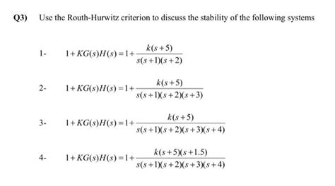 Solved 3 Use The Routh Hurwitz Criterion To Discuss The