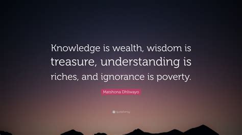 Matshona Dhliwayo Quote “knowledge Is Wealth Wisdom Is Treasure