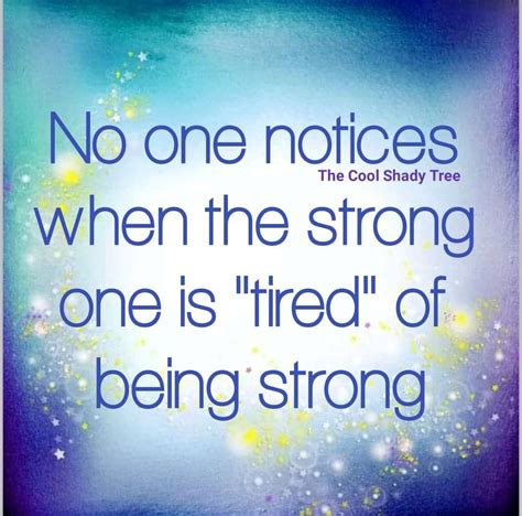 No One Notices When The Strong One Is Tired Of Being Strong Pictures