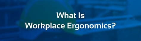 What Is Workplace Ergonomics