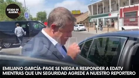 Emiliano Garc A Page Se Niega A Responder A Edatv Y Un Seguridad Agrede