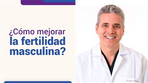 Cómo podemos mejorar la fertilidad masculina l Dr Juan Luis Giraldo