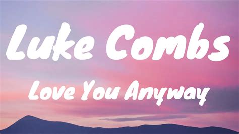 Love You Anyway Luke Combs Lyrics Youtube