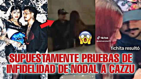 FILTRAN PRUEBAS DE SUPUESTA INFIDELIDAD DE NODAL A CAZZU TENIENDO UNA