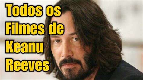 Todos Os Filmes De Keanu Reeves Youtube