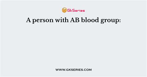 A person with AB blood group: