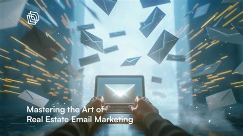 Mastering The Art Of Real Estate Email Marketing Proven Strategies For