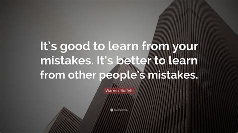 Warren Buffett Quote Its Good To Learn From Your Mistakes Its