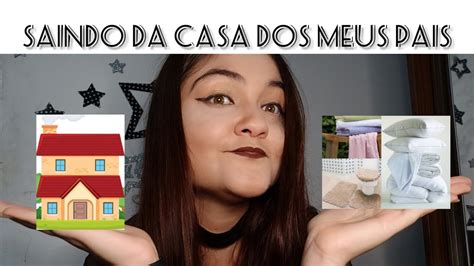 Saindo Da Casa Dos Meus Pais Explicações Youtube