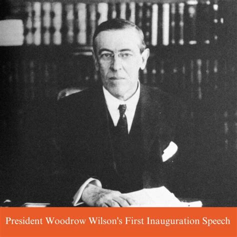 President Woodrow Wilson's First Inauguration Speech - The History Junkie