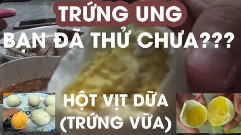 TrỨng Ung BẠn ĐÃ ThỬ ChƯa Hột Vịt Dữa Vữa Youtube