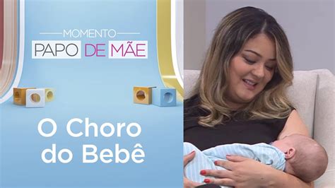 Como Identificar Cada Choro Do Bebê Momento Papo De Mãe Youtube