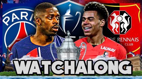 Psg Stade Rennais Coupe De France Live Watch Along Youtube