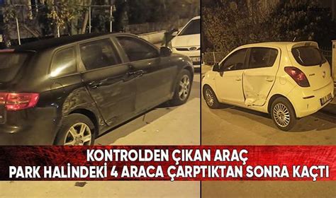 Kontrolden çıkan araç park halindeki 4 araca çarptıktan sonra kaçtı