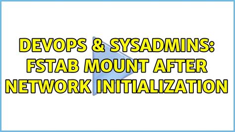 Devops Sysadmins Fstab Mount After Network Initialization Youtube