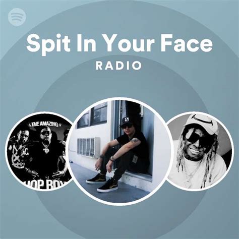 Spit In Your Face Radio Playlist By Spotify Spotify