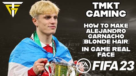 Fifa How To Make Alejandro Garnacho Blonde Hair In Game Real