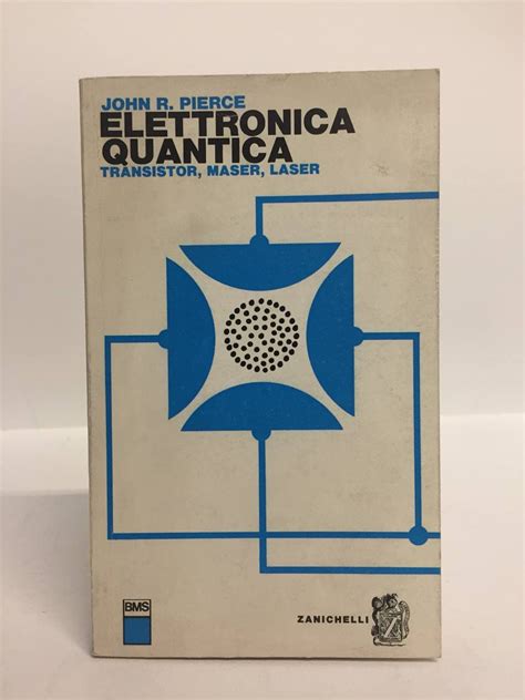 ELETTRONICA QUANTICA TRANSISTOR MASER LASER John R Pierce