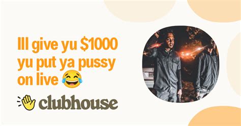 Join Ill Give Yu 1000 Yu Put Ya Pussy On Live