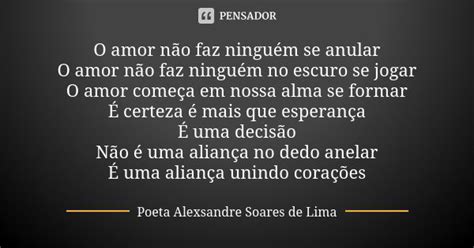 O Amor Não Faz Ninguém Se Anular O Poeta Alexsandre Soares De