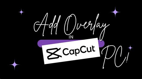 Tutorial On How To Add Overlay In Capcut Pc For Beginner Youtube