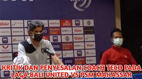 News Penyesalan Coach Teco Dan Kritik Pada Laga Bali United Vs Psm