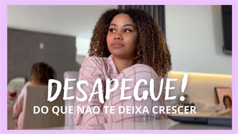 Como DESAPEGAR de pessoas e situações YouTube