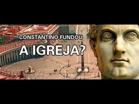 Breve Catequese Constantino Fundou A Igreja Cat Lica Youtube