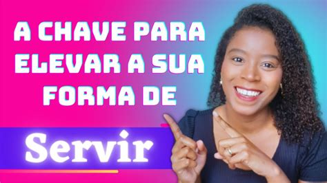 Como SERVIR a Deus EXCELÊNCIA Aprenda a ELEVAR a SUA FORMA DE