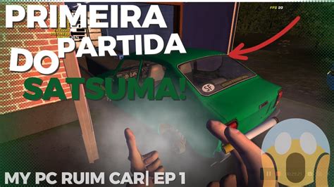 LIGANDO O SATSUMA PELA PRIMEIRA VEZ Em Call My Pc Fraco Car EP 1