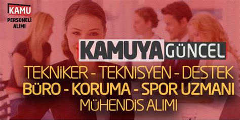 Kamuya Tekniker Teknisyen Destek Büro Koruma Spor Uzmanı Mühendis Alımı