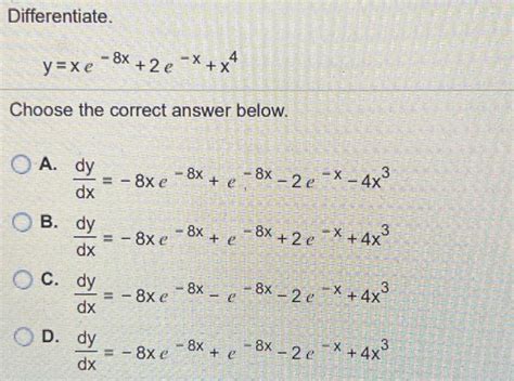 Solved Differentiate Y Xe−8x 2e−x X4 Choose The Correct