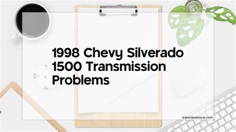 1998 Chevy Silverado 1500 Transmission Problems Car Transmission Guide