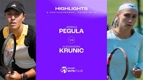 Jessica Pegula Vs Aleksandra Krunic S Hertogenbosch Round Of