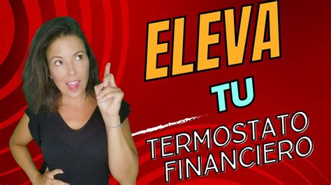 C Mo Elevar Tu Termostato Financiero Y Empezar A Ganar M S Dinero