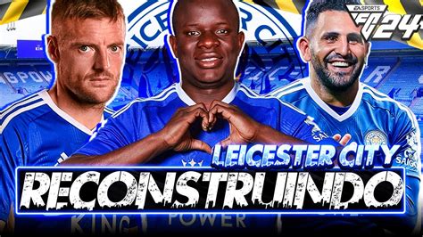 EAFC 24 RECONSTRUINDO O LEICESTER CITY MODO CARREIRA YouTube