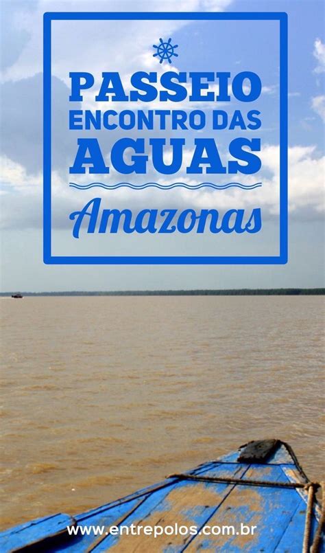 Tudo O Que Você Precisa Saber Sobre O Passeio Encontro Das Águas Em Manaus Entre Polos Guia