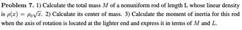 Solved Problem 7 1 Calculate The Total Mass M Of A Nonuniform Rod Of