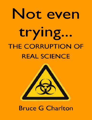 『not Even Trying The Corruption Of Real Science』｜感想・レビュー 読書メーター