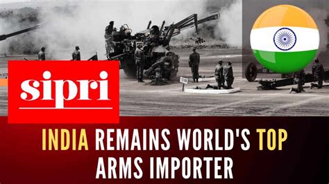 SIPRI Report 2023 India World S Largest Arms Importer