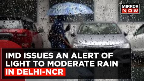 Imd Issues An Alert Of Light To Moderate Rain Thunderstorms And Gutsy