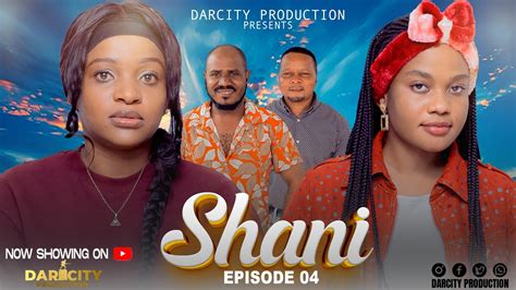 Shani Episode New Swahili Series Bongo Movies Darcity