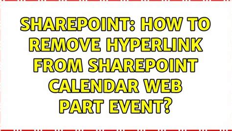 Sharepoint How To Remove Hyperlink From Sharepoint Calendar Web Part