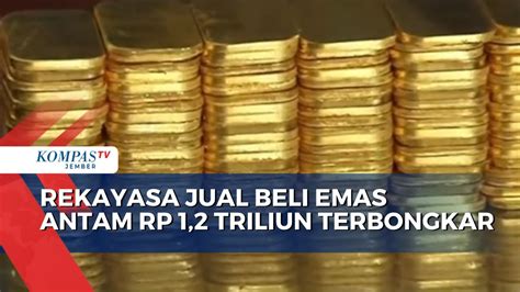 Rekayasa Jual Beli Emas Antam Rp Triliun Terbongkar Youtube