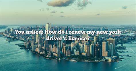 You Asked: How Do I Renew My New York Driver's License? [The Right ...